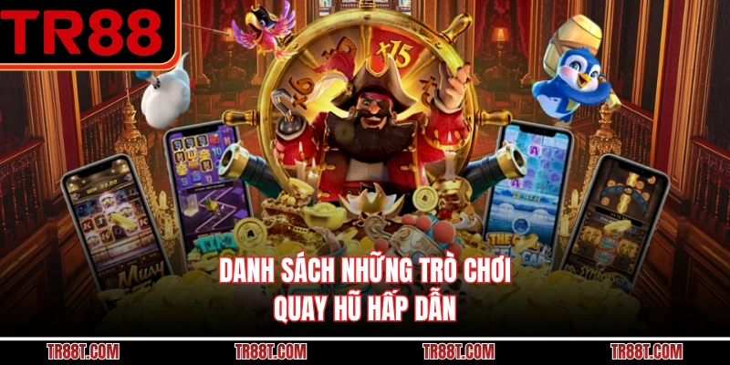 Danh sách những trò chơi quay hũ hấp dẫn