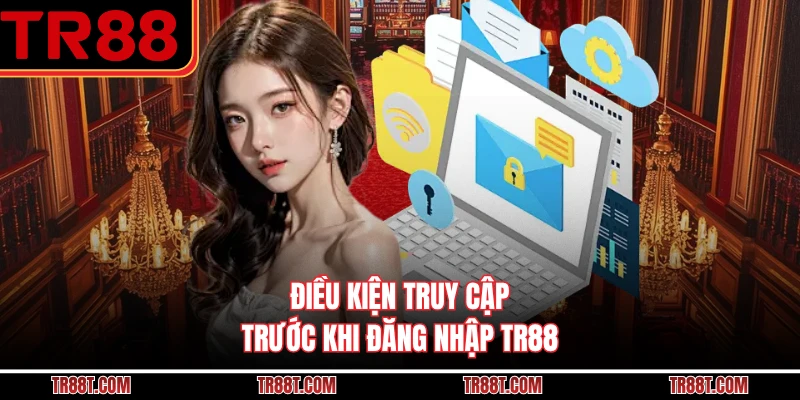 Điều kiện truy cập trước khi đăng nhập TR88