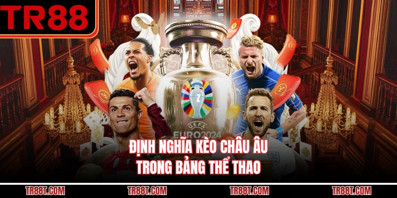 Định nghĩa kèo châu âu trong bảng thể thao