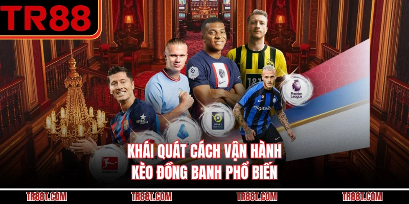Khái quát cách vận hành kèo đồng banh phổ biến