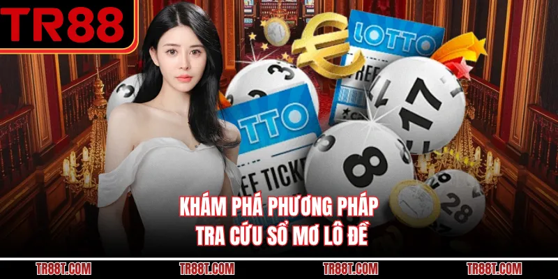 Khám phá phương pháp tra cứu sổ mơ lô đề