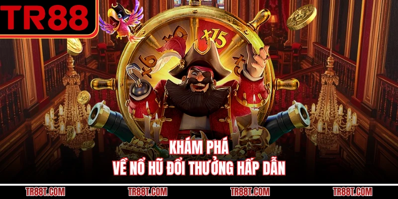 Khám phá về nổ hũ đổi thưởng hấp dẫn