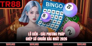 Lô Xiên - Các Phương Pháp Ghép Số Chuẩn Xác Nhất 2026