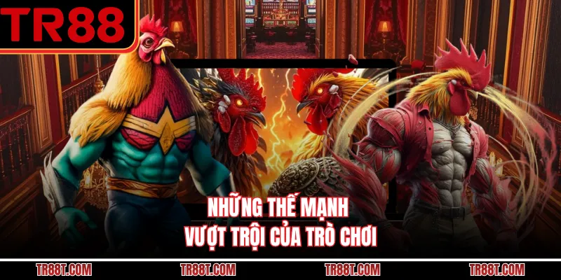 Những thế mạnh vượt trội của trò chơi