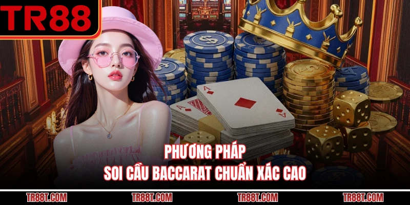 Phương pháp soi cầu baccarat chuẩn xác cao