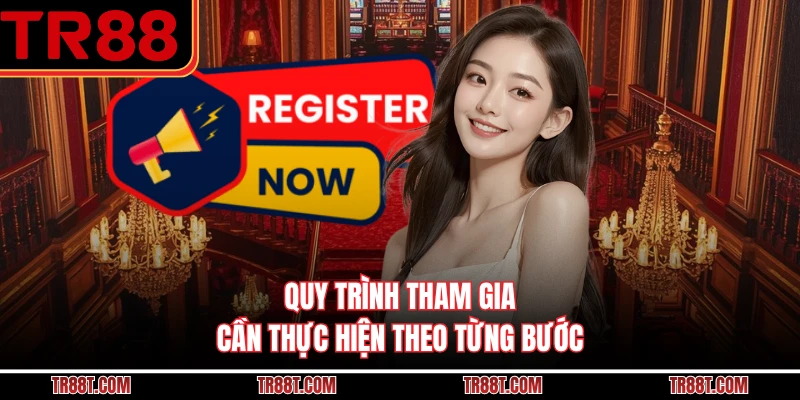 Quy trình tham gia cần thực hiện theo từng bước
