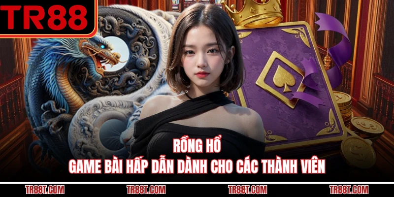 Rồng Hổ - Game Bài Hấp Dẫn Dành Cho Các Thành Viên