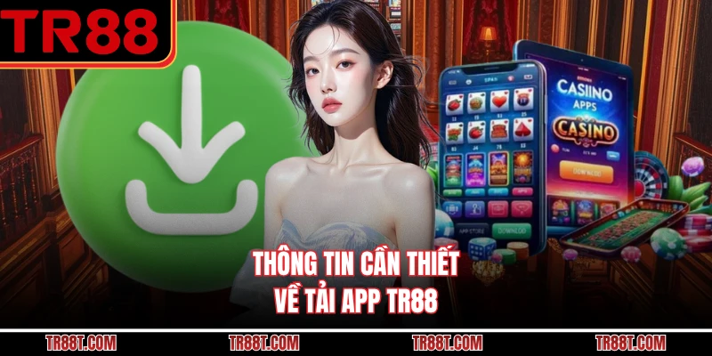 Thông tin cần thiết về tải app TR88