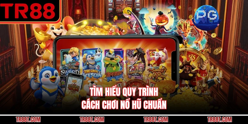 Tìm hiểu quy trình cách chơi nổ hũ chuẩn