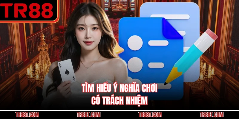 Tìm hiểu ý nghĩa chơi có trách nhiệm