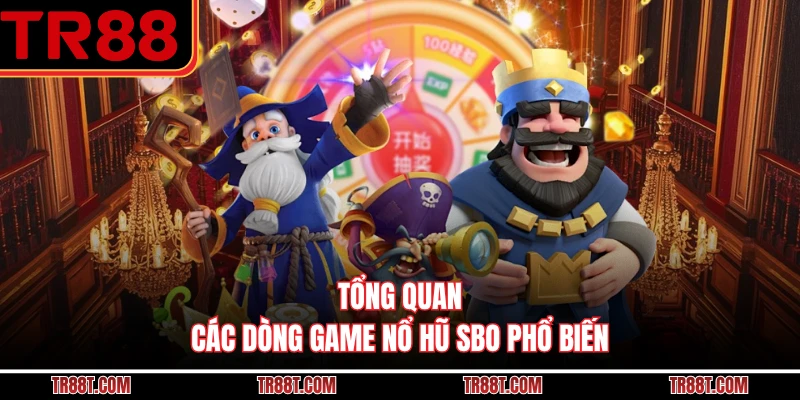Tổng quan các dòng game nổ hũ SBO phổ biến